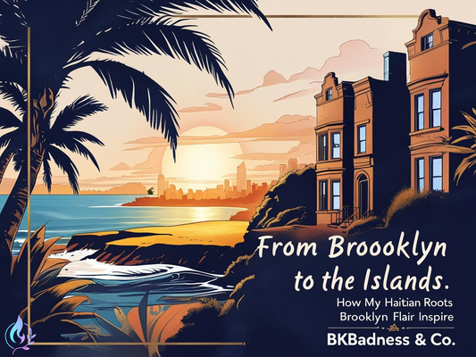 From Brooklyn to the Islands: How My Haitian Roots and Brooklyn Flair Influence BkBadness & Co.